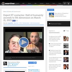 Expert ET contactee: Half of humanity ascends to 5th dimension on March 21, 2013 - Seattle exopolitics