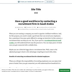 Have a good workforce by contacting a recruitment firm in Saudi Arabia – Site Title