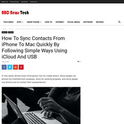 How To Sync Contacts From iPhone To Mac Quickly By Following Simple Ways Using iCloud And USB