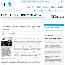 Global Security Newswire - U.S. Seeks to Renew Contacts With Libyan WMD Scientists