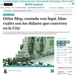 Dólar Mep, contado con liqui, blue: cuáles son los dólares que conviven en la City