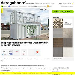 shipping container greenhouse urban farm unit by damien chivialle