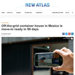 Off-the-grid container house in Mexico is move-in ready in 99 days