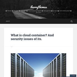 What is cloud container? And security issues of its.