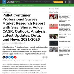 Pallet Container Professional Survey Market Research Report with Size, Share, Value, CAGR, Outlook, Analysis, Latest Updates, Data, and News 2021-2026