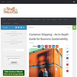 Container Shipping - An In-Depth Guide for Business Sustainability