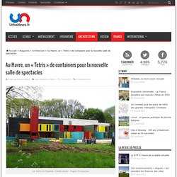 Au Havre, un "Tetris" de containers pour la nouvelle salle de spectaclesUrbaNews.fr