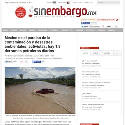 México es el paraíso de la contaminación y desastres ambientales: activistas; hay 1.3 derrames petroleros diarios