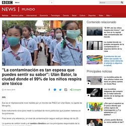 "La contaminación es tan espesa que puedes sentir su sabor": Ulán Bator, la ciudad donde el 99% de los niños respira aire tóxico