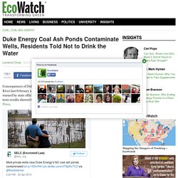Duke Energy Coal Ash Ponds Contaminate Wells, Residents Told Not to Drink the Water