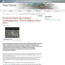Projet de Centre de Création Contemporaine - Olivier Debré à Tours (37) - Drac Centre