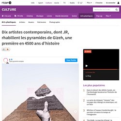 Dix artistes contemporains, dont JR, rhabillent les pyramides de Gizeh, une première en 4500 ans d’histoire