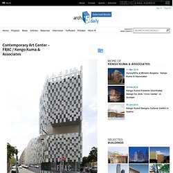 Contemporary Art Center – FRAC / Kengo Kuma & Associates
