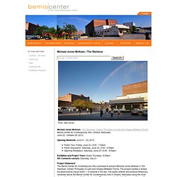 Bemis Center for Contemporary Arts : Exhibitions : Exhibitions : Michael Jones McKean | The Rainbow