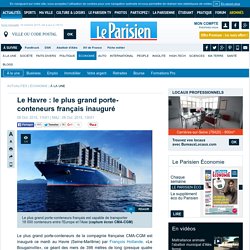 Le Havre : le plus grand porte-conteneurs français inauguré