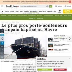 Le plus gros porte-conteneurs français baptisé au Havre, Tourisme - Transport