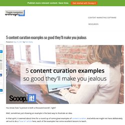 5 content curation examples so good they'll make you jealous - Scoop.it Blog