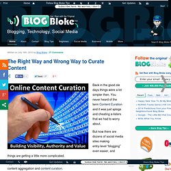Content Curation: There's a Right Way and a Wrong Way to Curate Content @ Blog Bloke Tips