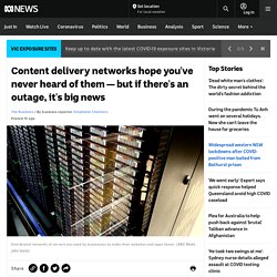 Content delivery networks hope you've never heard of them — but if there's an outage, it's big news