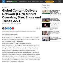 May 2021 Report on Global Content Delivery Network (CDN) Market Overview, Size, Share and Trends 2021
