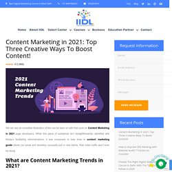 Content Marketing in 2021: Top Three Creative Ways To Boost Content! - Digital Marketing Course in Dwarka