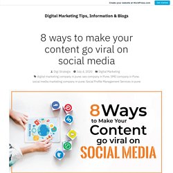 8 ways to make your content go viral on social media – Digital Marketing Tips, Information & Blogs