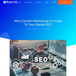 Why Content Marketing Is Crucial To Your Dental SEO ⋆ Dental Marketer