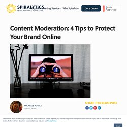 Content Moderation: 4 Tips to Protect Your Brand Online - Spiralytics Inc