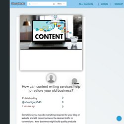 How can content writing services help to restore your old business?