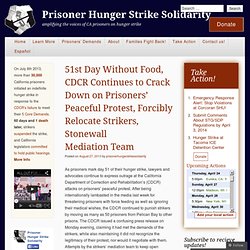 51st Day Without Food, CDCR Continues to Crack Down on Prisoners’ Peaceful Protest, Forcibly Relocate Strikers, Stonewall Mediation Team