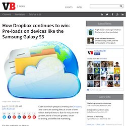 How Dropbox continues to win: Pre-loads on devices like the Samsung Galaxy S3