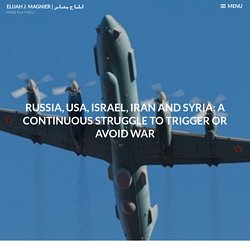 Russia, USA, Israel, Iran and Syria: a continuous struggle to trigger or avoid war