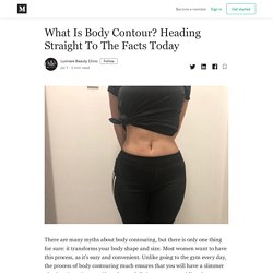 What Is Body Contour? Heading Straight To The Facts Today