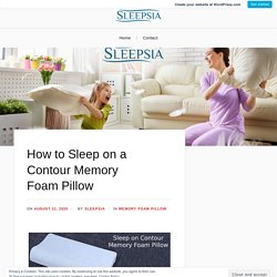 How to Sleep on a Contour Memory Foam Pillow – Sleepsia India Pvt Ltd