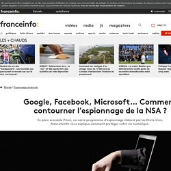 Google, Facebook, Microsoft… Comment contourner l'espionnage de la NSA ?
