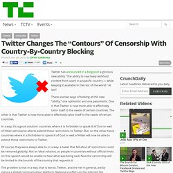 Twitter Changes The “Contours” Of Censorship With Country-By-Country Blocking