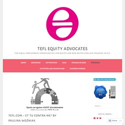 TEFL.com – et tu contra me? by Paulina Woźniak – TEFL Equity Advocates