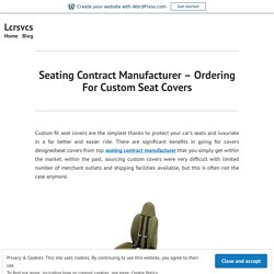 Seating Contract Manufacturer – Ordering For Custom Seat Covers – Lcrsvcs