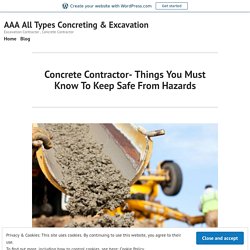 Concrete Contractor- Things You Must Know To Keep Safe From Hazards – AAA All Types Concreting & Excavation