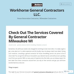 Check Out The Services Covered By General Contractor Milwaukee WI – Workhorse General Contractors LLC.