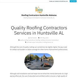 Quality Roofing Contractors Services in Huntsville AL – Roofing Contractors Huntsville Alabama