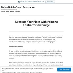 Decorate Your Place With Painting Contractors Uxbridge – Bajwa Builder's and Renovation