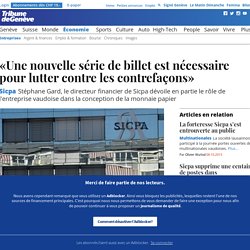 Sicpa: «Une nouvelle série de billet est nécessaire pour lutter contre les contrefaçons» - News Économie: Entreprises
