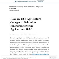 Know How B.Sc. Agriculture Colleges in Dehradun Contributing to the Agricultural Field