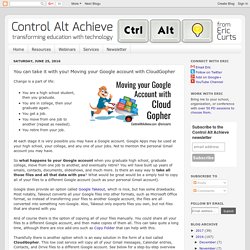 Control Alt Achieve: You can take it with you! Moving your Google account with GradGopher
