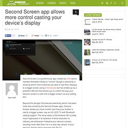 Second Screen app allows more control casting your device’s display