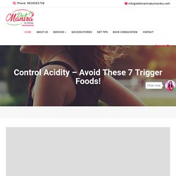 Control Acidity – Avoid These 7 Trigger Foods!Online Dietitian Consultation