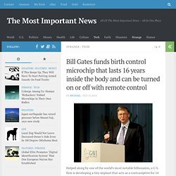Bill Gates funds birth control microchip that lasts 16 years inside the body and can be turned on or off with remote control