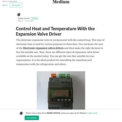 Control Heat and Temperature With the Expansion Valve Driver