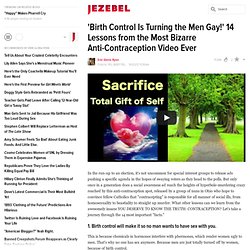 'Birth Control Is Turning the Men Gay!' 14 Lessons from the Most Bizarre Anti-Contraception Video Ever